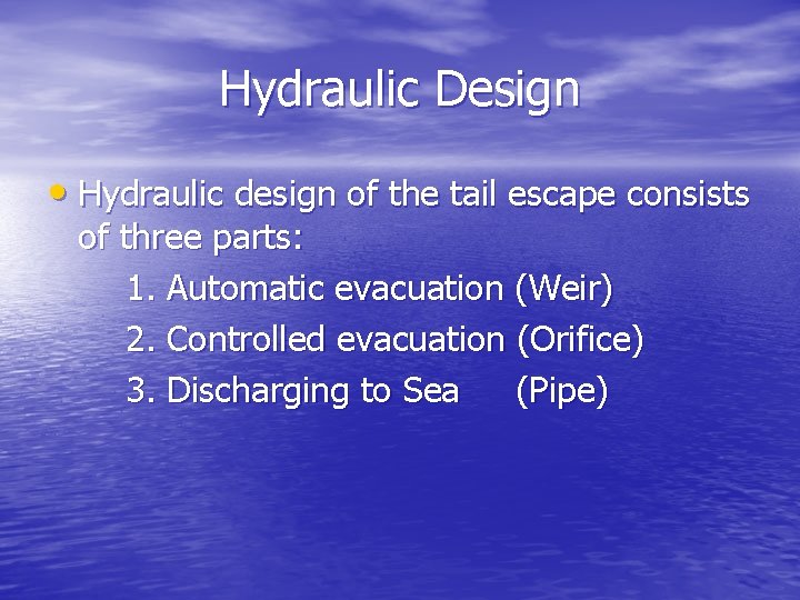 Hydraulic Design • Hydraulic design of the tail escape consists of three parts: 1.