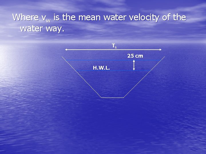 Where vw is the mean water velocity of the water way. Ts 25 cm