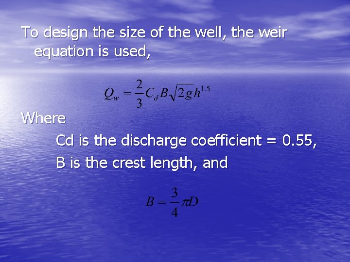 To design the size of the well, the weir equation is used, Where Cd