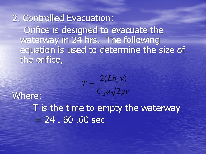 2. Controlled Evacuation: Orifice is designed to evacuate the waterway in 24 hrs. The