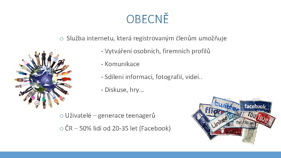 OBECNĚ o Služba internetu, která registrovaným členům umožňuje - Vytváření osobních, firemních profilů -