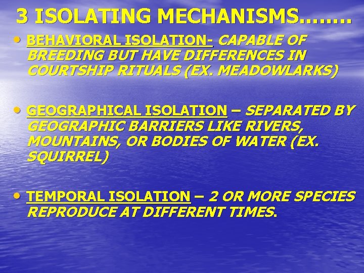 3 ISOLATING MECHANISMS……. . • BEHAVIORAL ISOLATION- CAPABLE OF BREEDING BUT HAVE DIFFERENCES IN