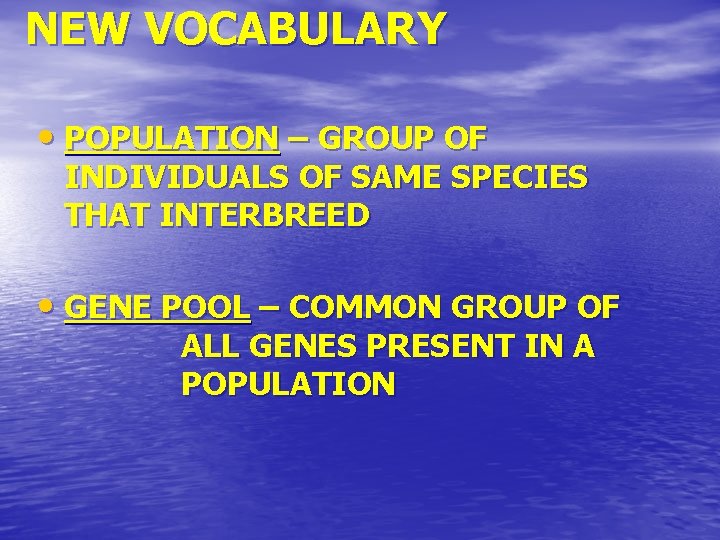 NEW VOCABULARY • POPULATION – GROUP OF INDIVIDUALS OF SAME SPECIES THAT INTERBREED •