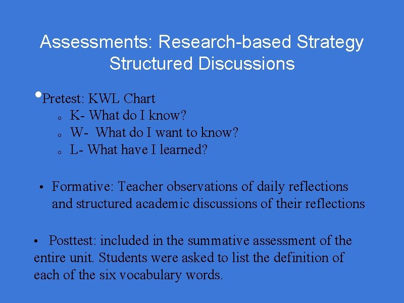 Assessments: Research-based Strategy Structured Discussions • Pretest: KWL Chart o o o K- What