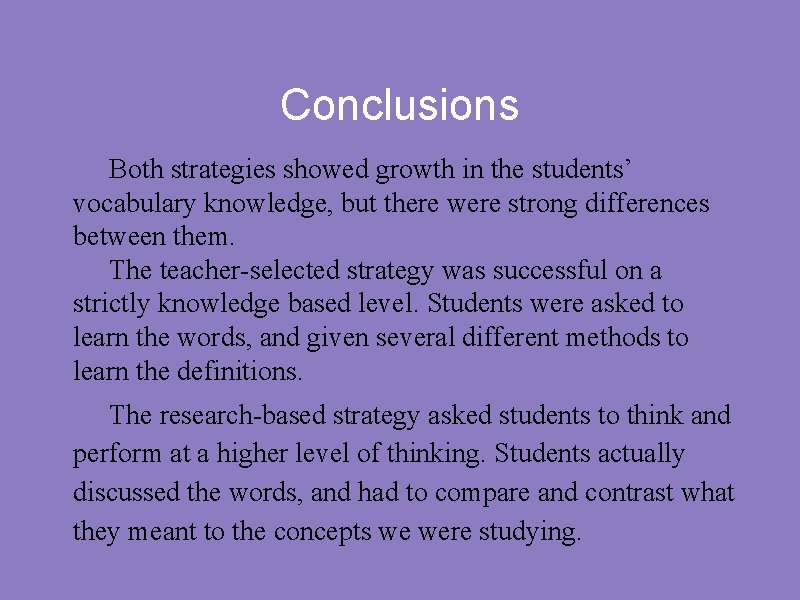 Conclusions Both strategies showed growth in the students’ vocabulary knowledge, but there were strong