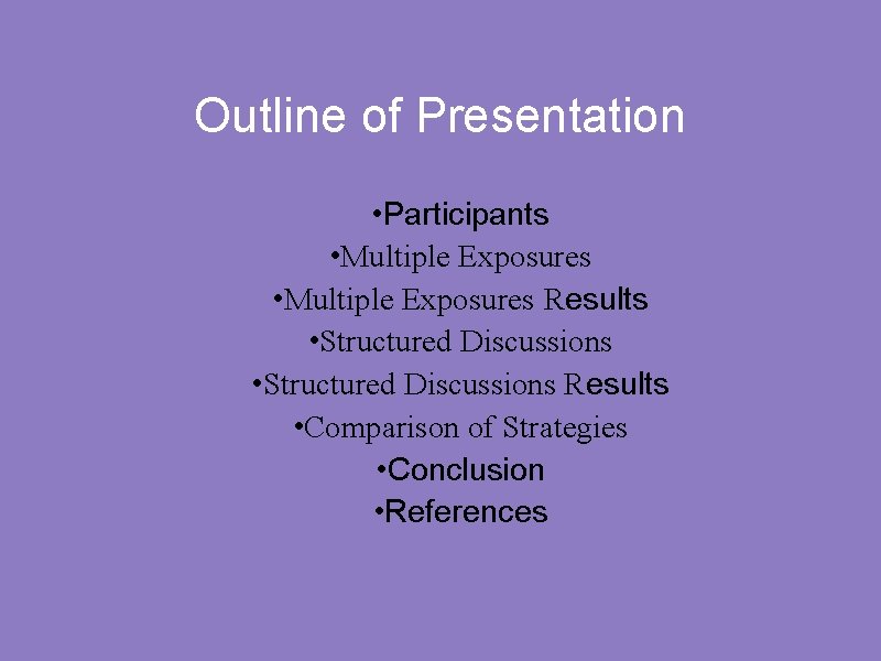 Outline of Presentation • Participants • Multiple Exposures Results • Structured Discussions Results •