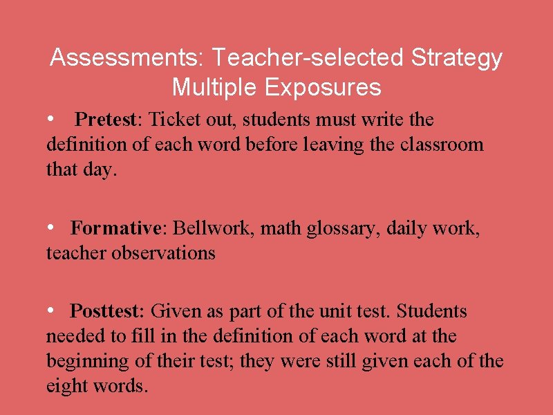 Assessments: Teacher-selected Strategy Multiple Exposures • Pretest: Ticket out, students must write the definition