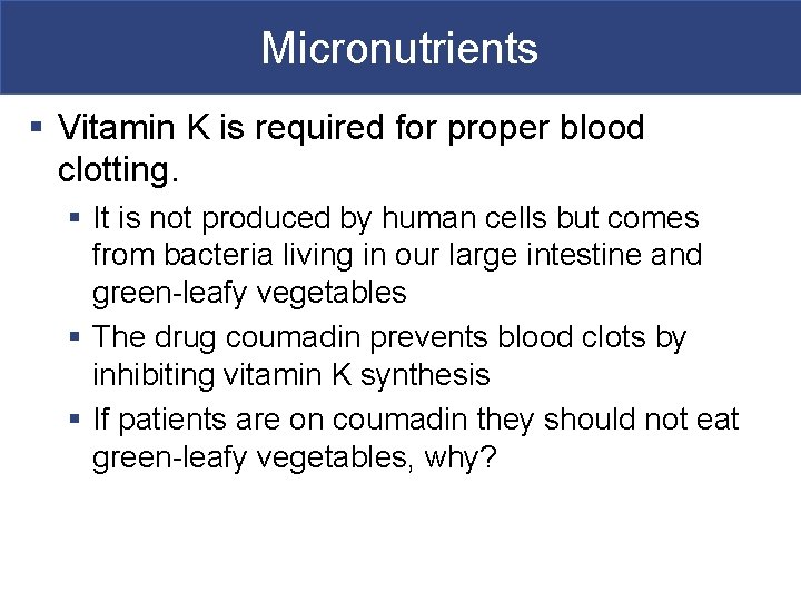 Micronutrients § Vitamin K is required for proper blood clotting. § It is not