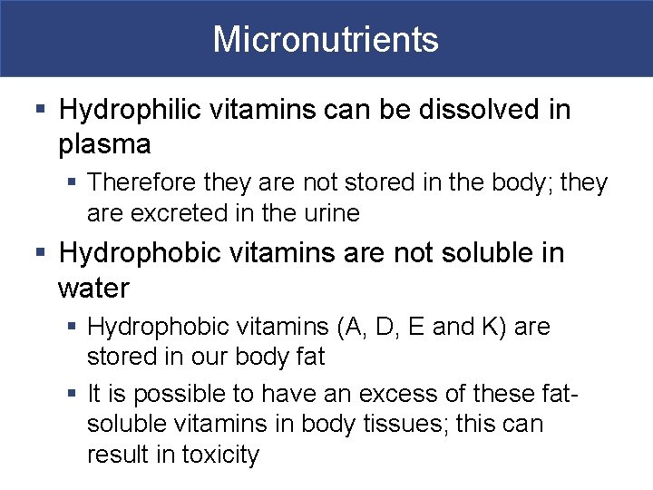 Micronutrients § Hydrophilic vitamins can be dissolved in plasma § Therefore they are not
