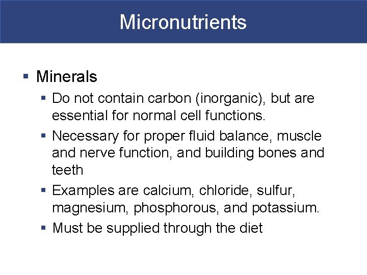 Micronutrients § Minerals § Do not contain carbon (inorganic), but are essential for normal