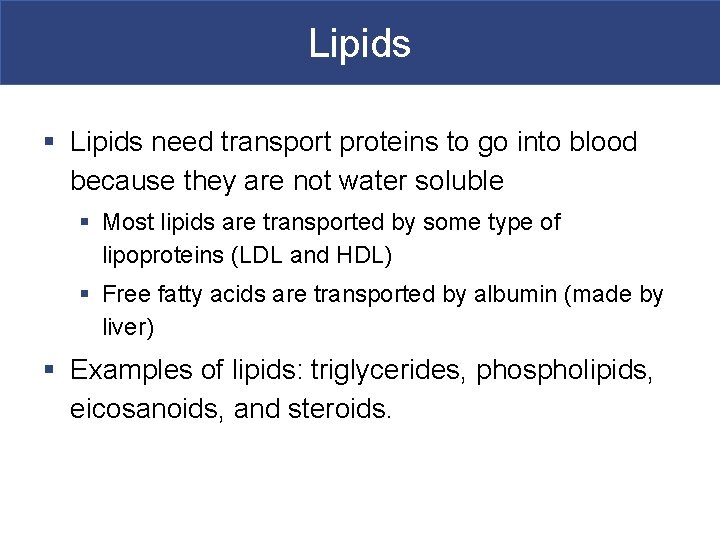 Lipids § Lipids need transport proteins to go into blood because they are not