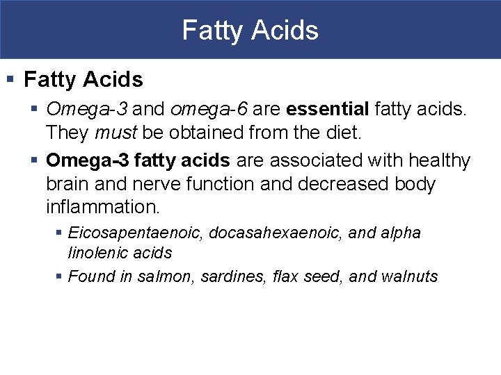 Fatty Acids § Omega-3 and omega-6 are essential fatty acids. They must be obtained