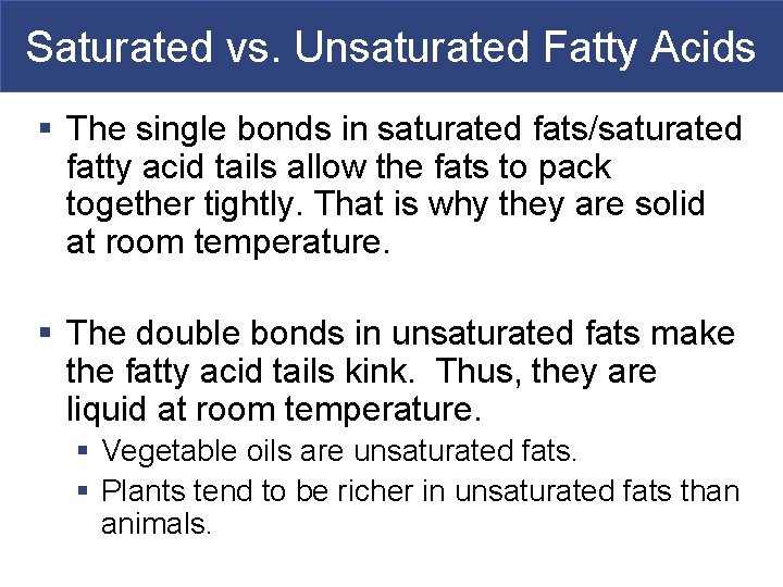 Saturated vs. Unsaturated Fatty Acids § The single bonds in saturated fats/saturated fatty acid