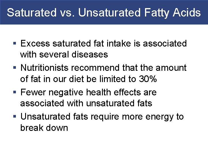 Saturated vs. Unsaturated Fatty Acids § Excess saturated fat intake is associated with several
