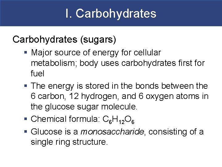 I. Carbohydrates (sugars) § Major source of energy for cellular metabolism; body uses carbohydrates