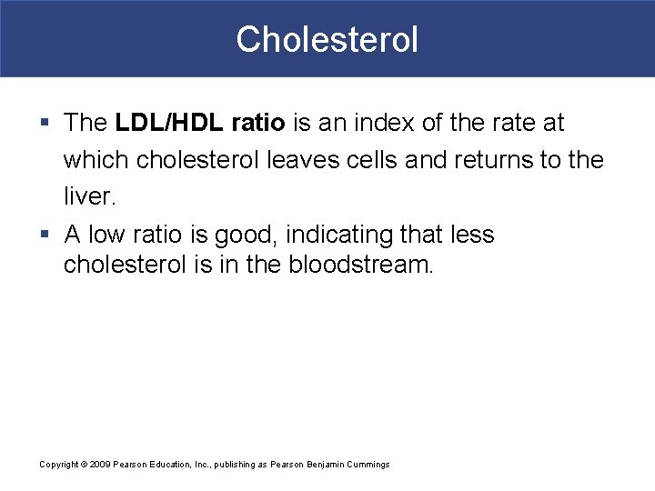 Cholesterol § The LDL/HDL ratio is an index of the rate at which cholesterol