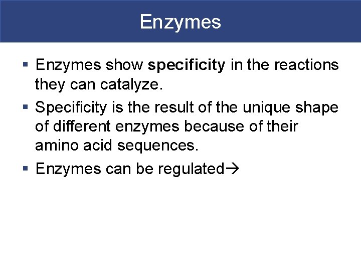 Enzymes § Enzymes show specificity in the reactions they can catalyze. § Specificity is