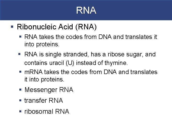 RNA § Ribonucleic Acid (RNA) § RNA takes the codes from DNA and translates