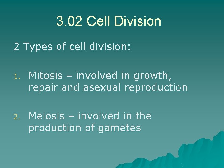 3. 02 Cell Division 2 Types of cell division: 1. Mitosis – involved in