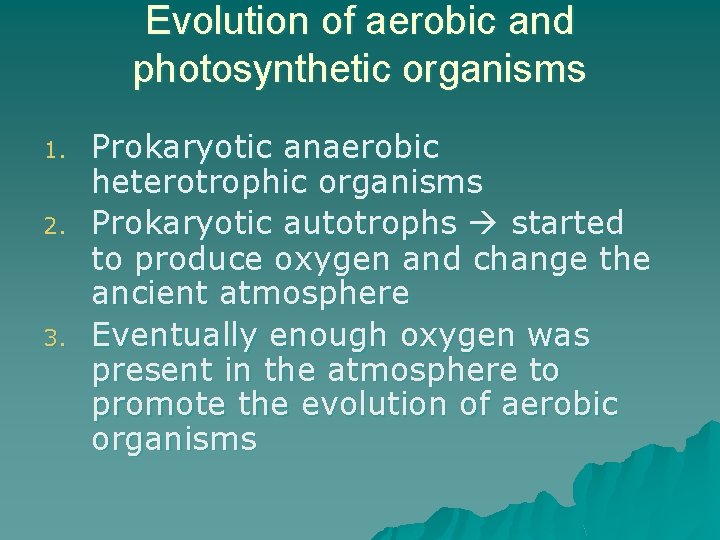 Evolution of aerobic and photosynthetic organisms 1. 2. 3. Prokaryotic anaerobic heterotrophic organisms Prokaryotic