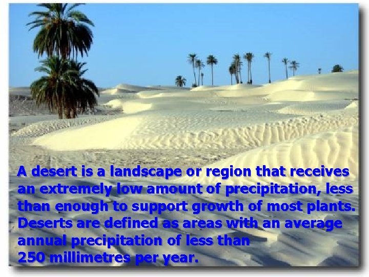 A desert is a landscape or region that receives an extremely low amount of