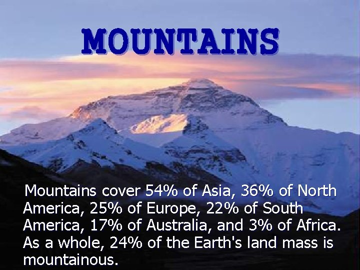 MOUNTAINS Mountains cover 54% of Asia, 36% of North America, 25% of Europe, 22%
