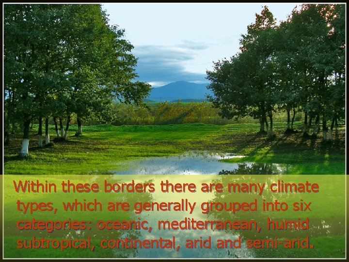 Within these borders there are many climate types, which are generally grouped into six