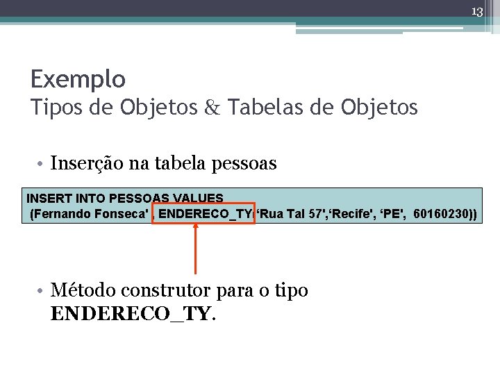13 Exemplo Tipos de Objetos & Tabelas de Objetos • Inserção na tabela pessoas