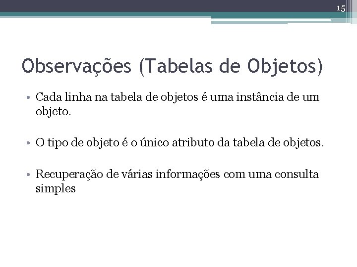 15 Observações (Tabelas de Objetos) • Cada linha na tabela de objetos é uma