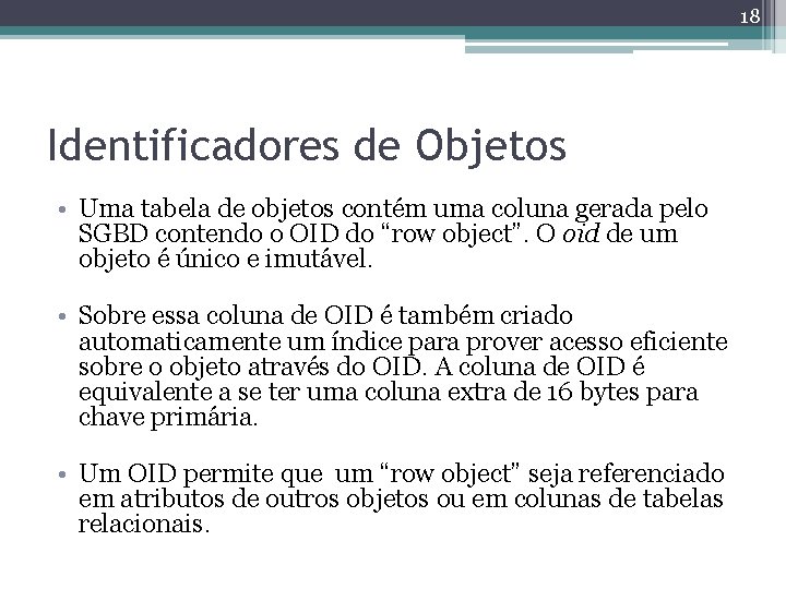 18 Identificadores de Objetos • Uma tabela de objetos contém uma coluna gerada pelo