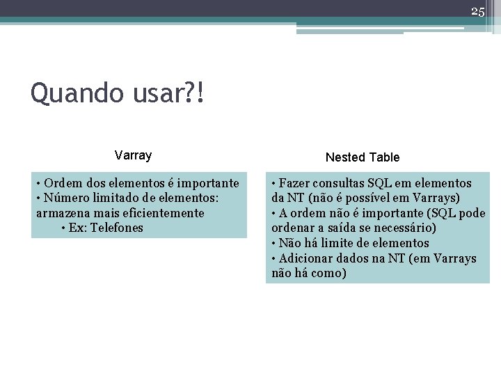 25 Quando usar? ! Varray • Ordem dos elementos é importante • Número limitado