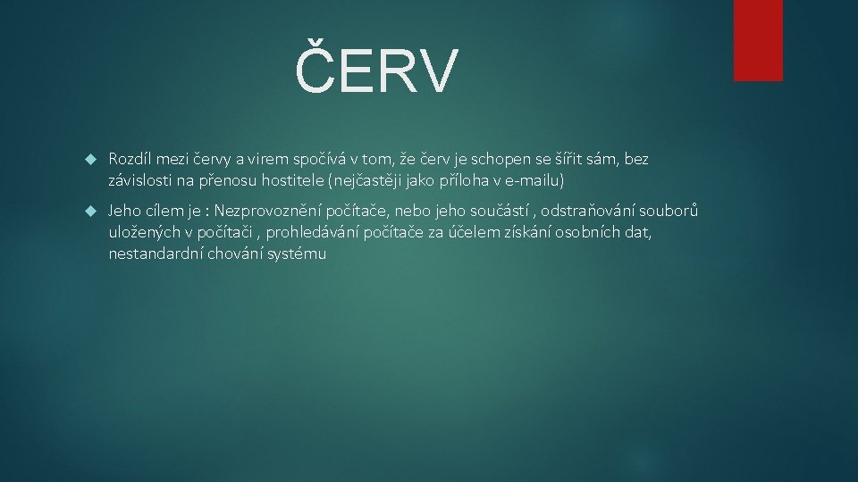 ČERV Rozdíl mezi červy a virem spočívá v tom, že červ je schopen se