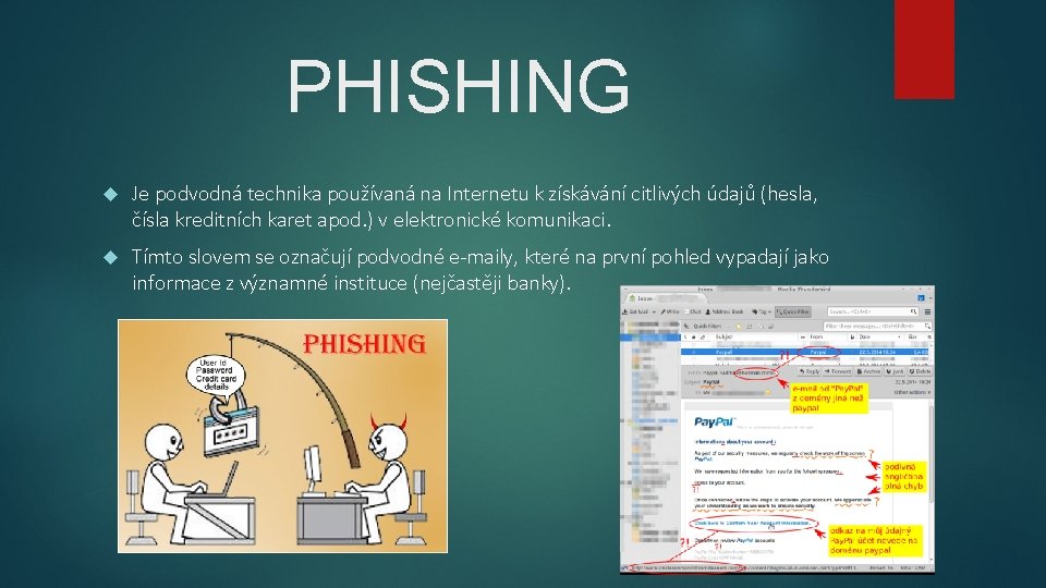 PHISHING Je podvodná technika používaná na Internetu k získávání citlivých údajů (hesla, čísla kreditních