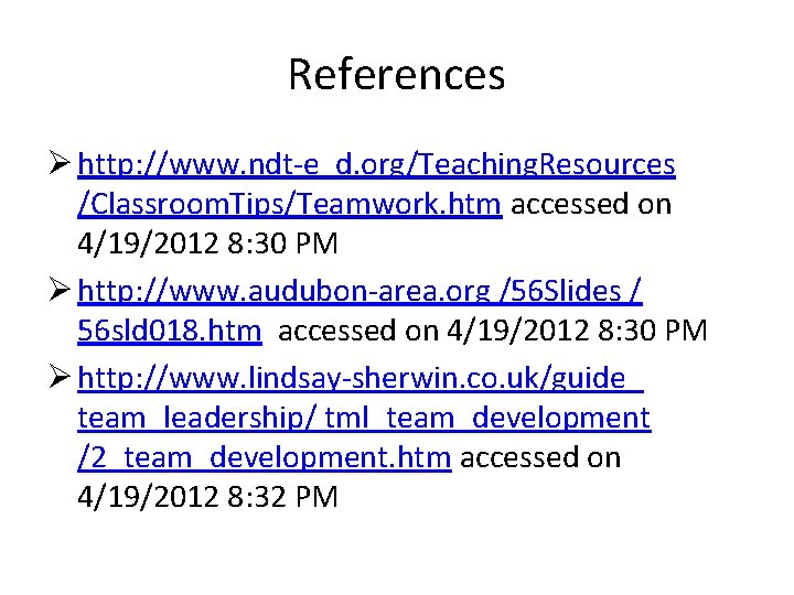 References Ø http: //www. ndt-e d. org/Teaching. Resources /Classroom. Tips/Teamwork. htm accessed on 4/19/2012