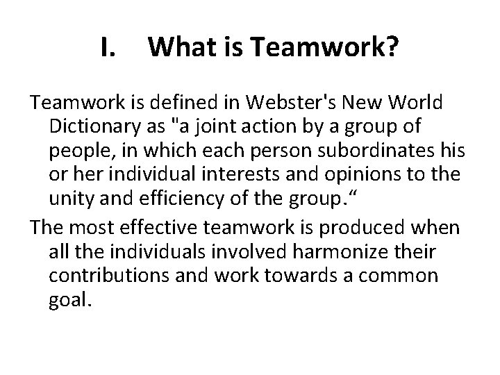 I. What is Teamwork? Teamwork is defined in Webster's New World Dictionary as "a