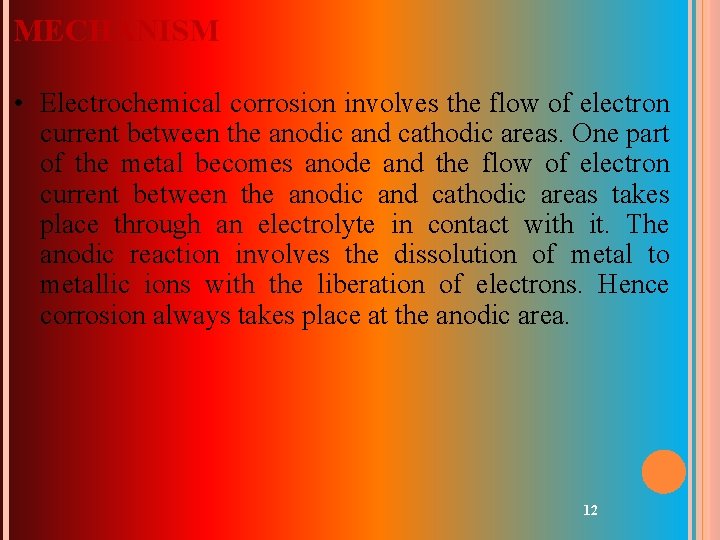 MECHANISM • Electrochemical corrosion involves the flow of electron current between the anodic and