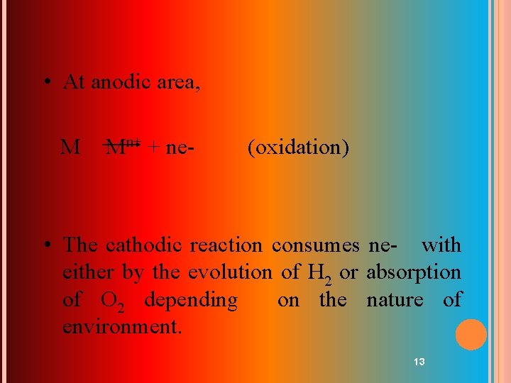  • At anodic area, M Mn+ + ne- (oxidation) • The cathodic reaction