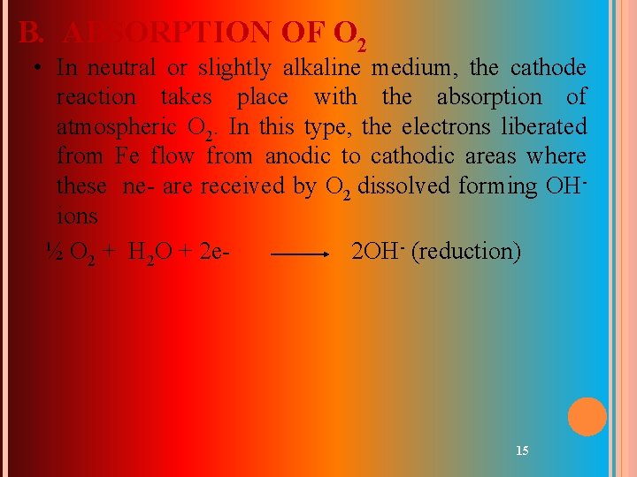 B. ABSORPTION OF O 2 • In neutral or slightly alkaline medium, the cathode