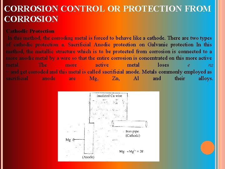 CORROSION CONTROL OR PROTECTION FROM CORROSION Cathodic Protection In this method, the corroding metal