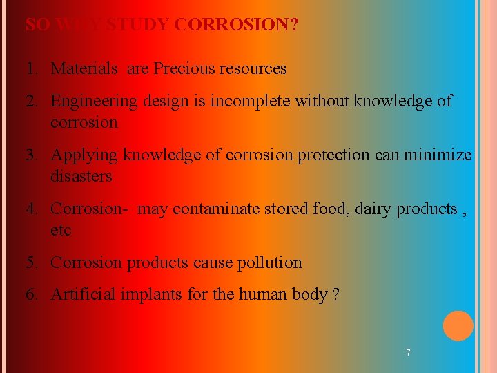 SO WHY STUDY CORROSION? 1. Materials are Precious resources 2. Engineering design is incomplete