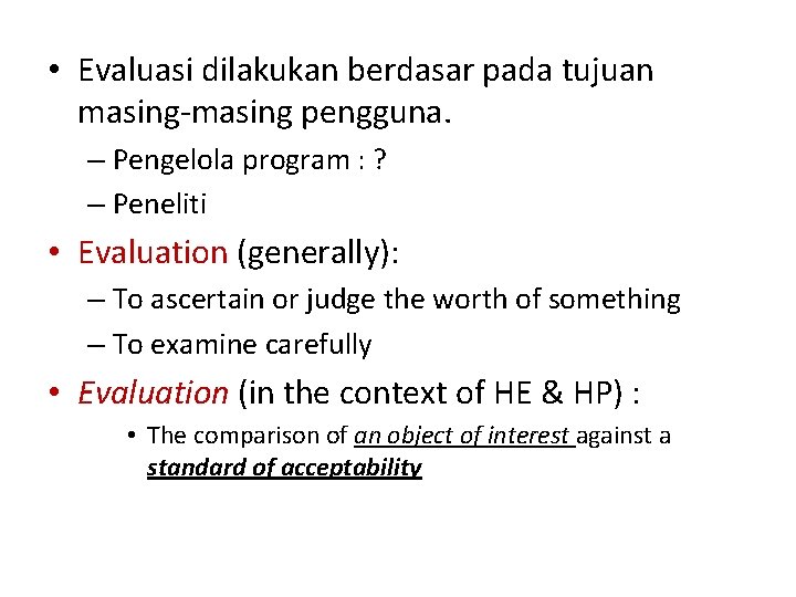  • Evaluasi dilakukan berdasar pada tujuan masing-masing pengguna. – Pengelola program : ?