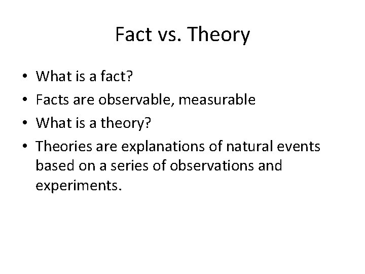 Fact vs. Theory • • What is a fact? Facts are observable, measurable What