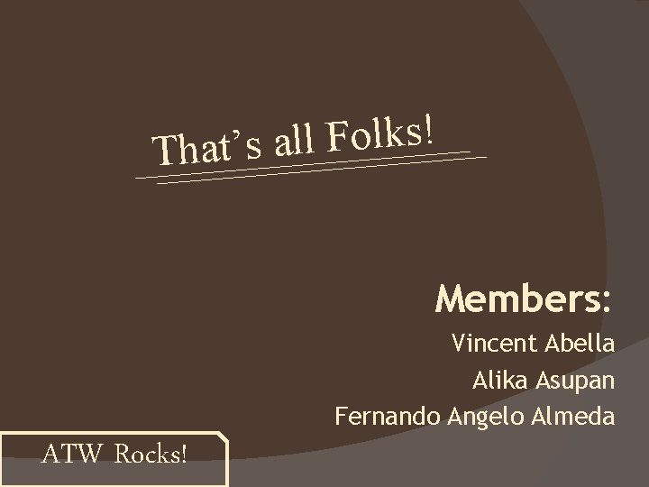 ! s k l o F l l That’s a Members: Vincent Abella Alika