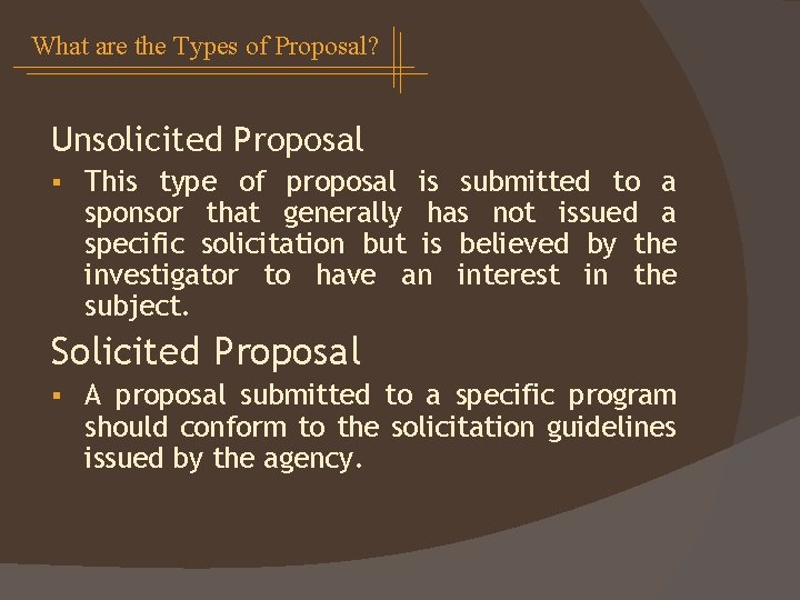 What are the Types of Proposal? Unsolicited Proposal § This type of proposal is