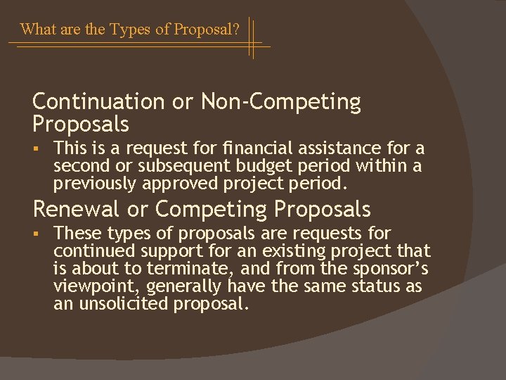 What are the Types of Proposal? Continuation or Non-Competing Proposals § This is a