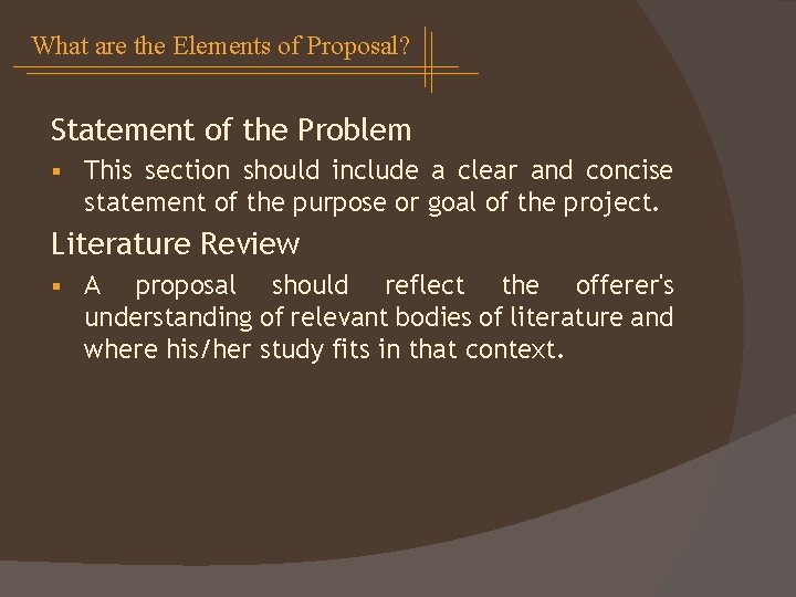 What are the Elements of Proposal? Statement of the Problem § This section should