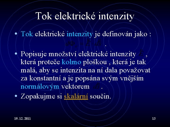 Tok elektrické intenzity • Tok elektrické intenzity je definován jako : . • Popisuje
