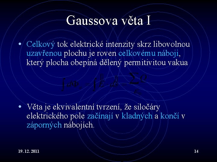 Gaussova věta I • Celkový tok elektrické intenzity skrz libovolnou uzavřenou plochu je roven