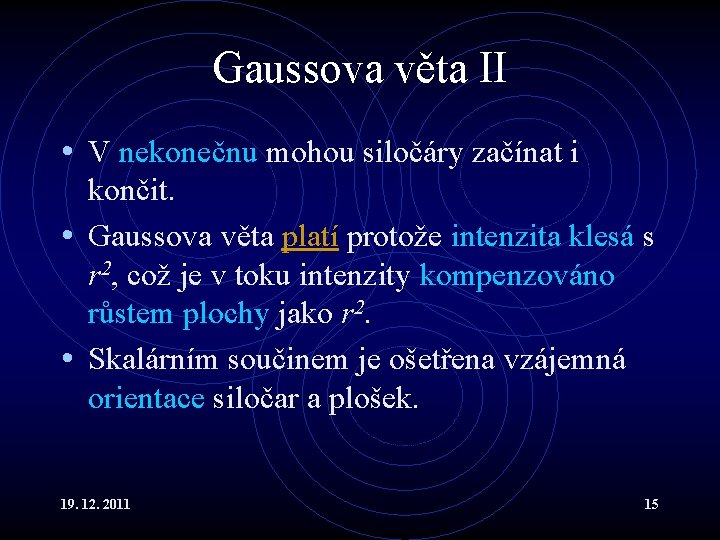 Gaussova věta II • V nekonečnu mohou siločáry začínat i končit. • Gaussova věta