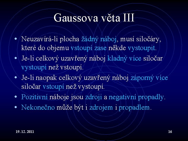 Gaussova věta III • Neuzavírá-li plocha žádný náboj, musí siločáry, • • které do